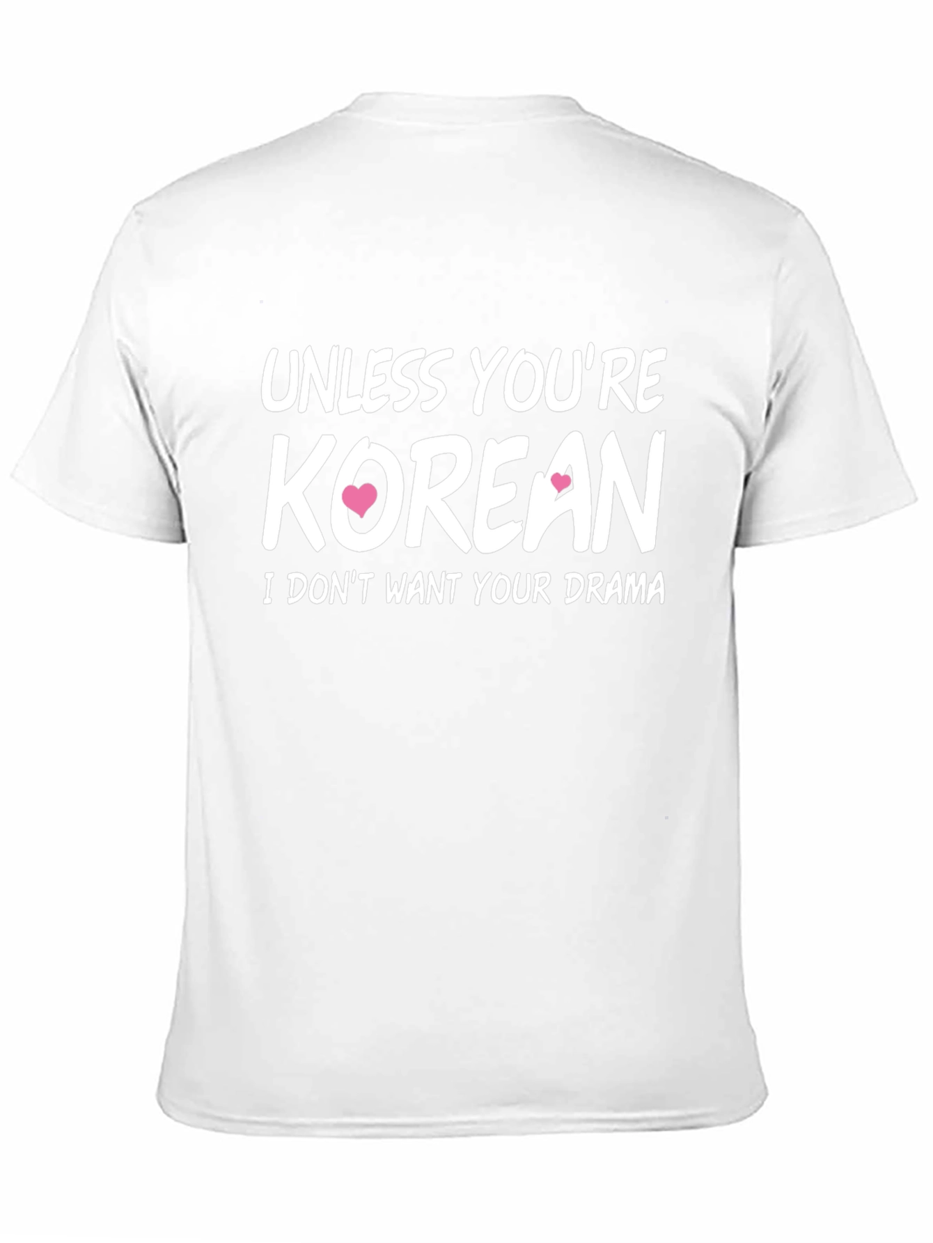 Unless Youre Korean T-Shirt - Funny Novelty Tee