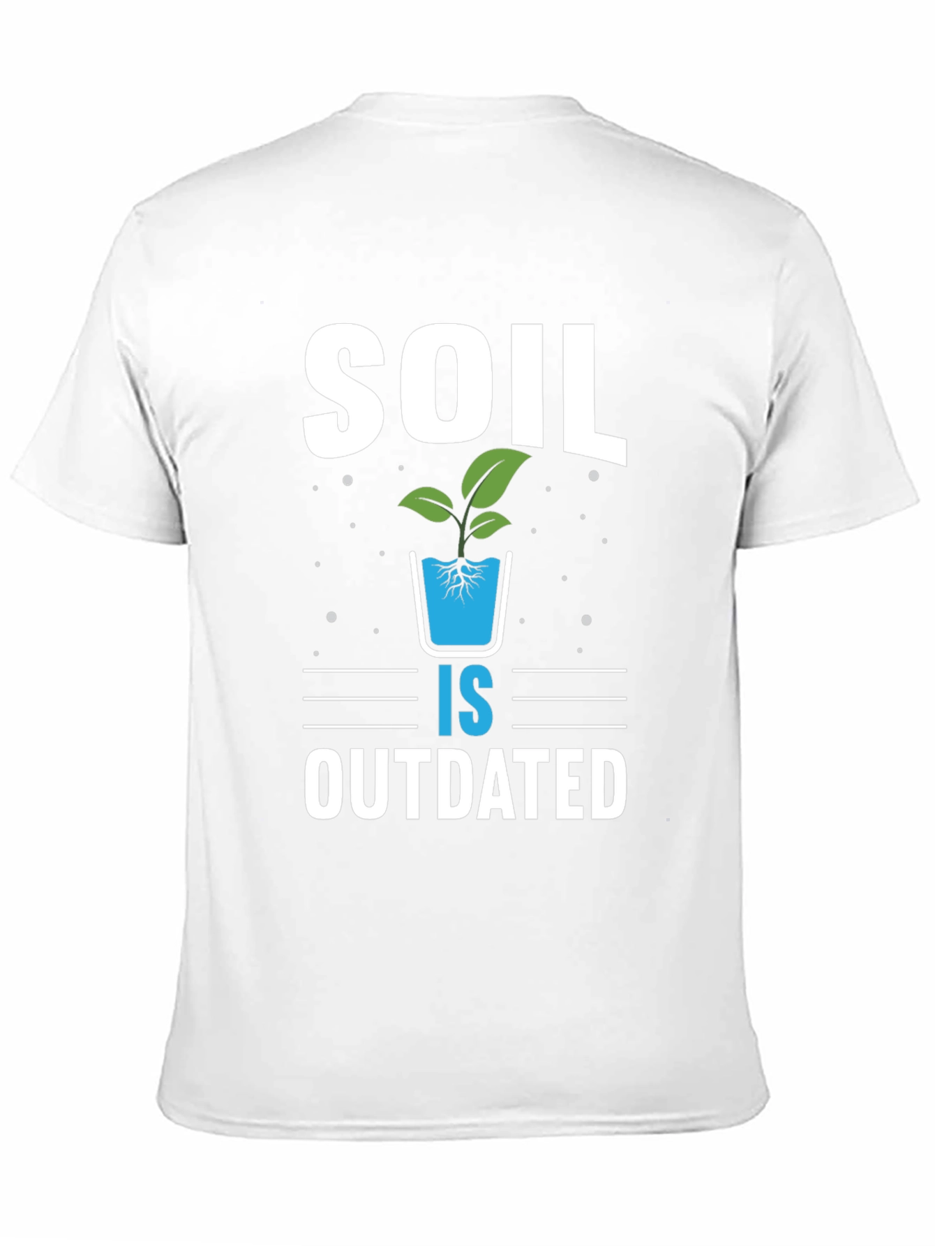 Soil is Outdated Hydroponics T-Shirt