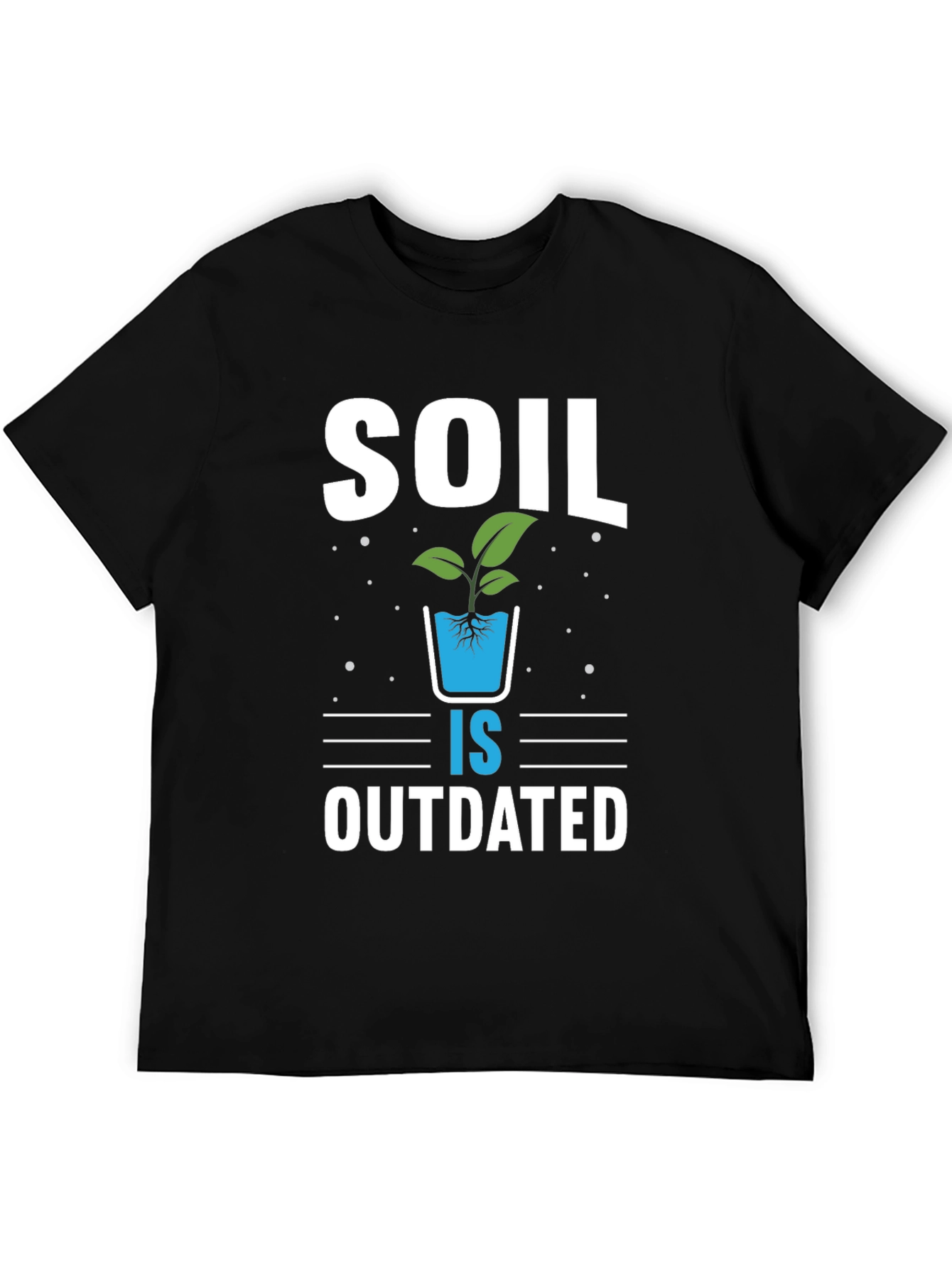 Soil is Outdated Hydroponics T-Shirt