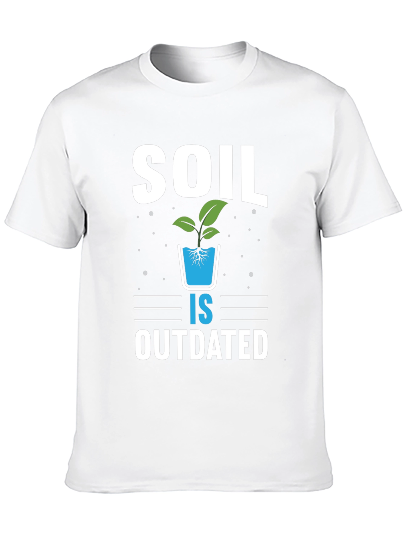 Soil is Outdated Hydroponics T-Shirt