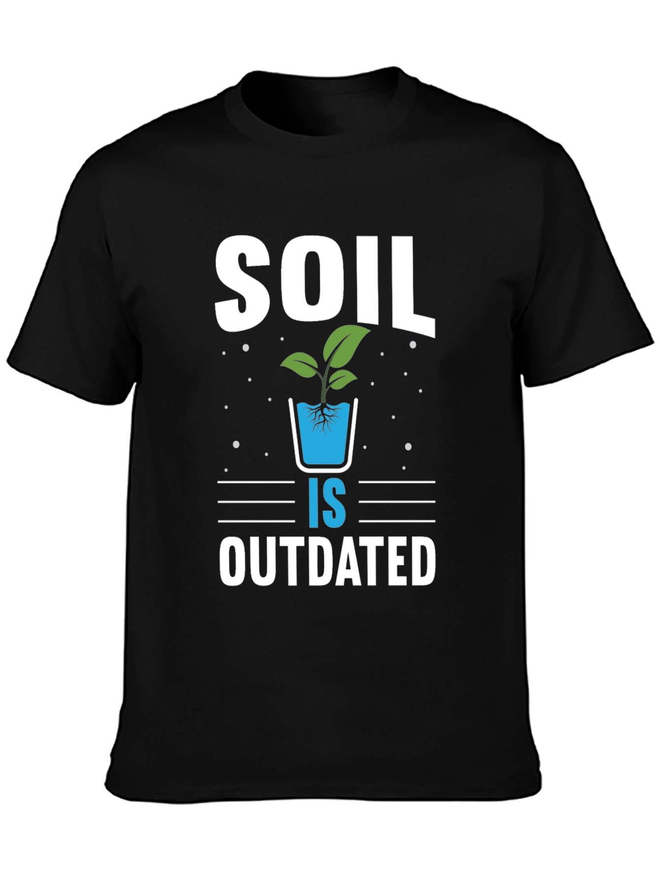 Soil is Outdated Hydroponics T-Shirt