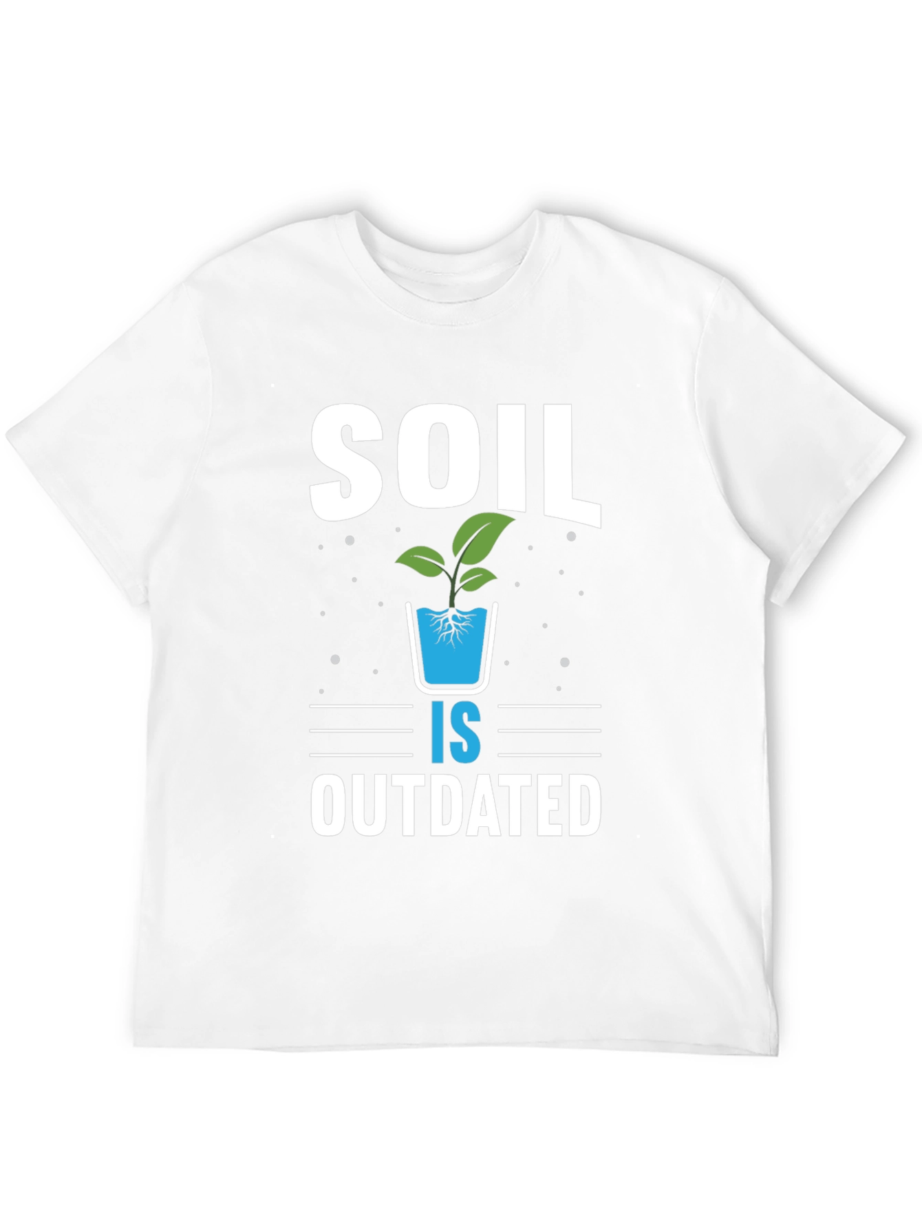 Soil is Outdated Hydroponics T-Shirt