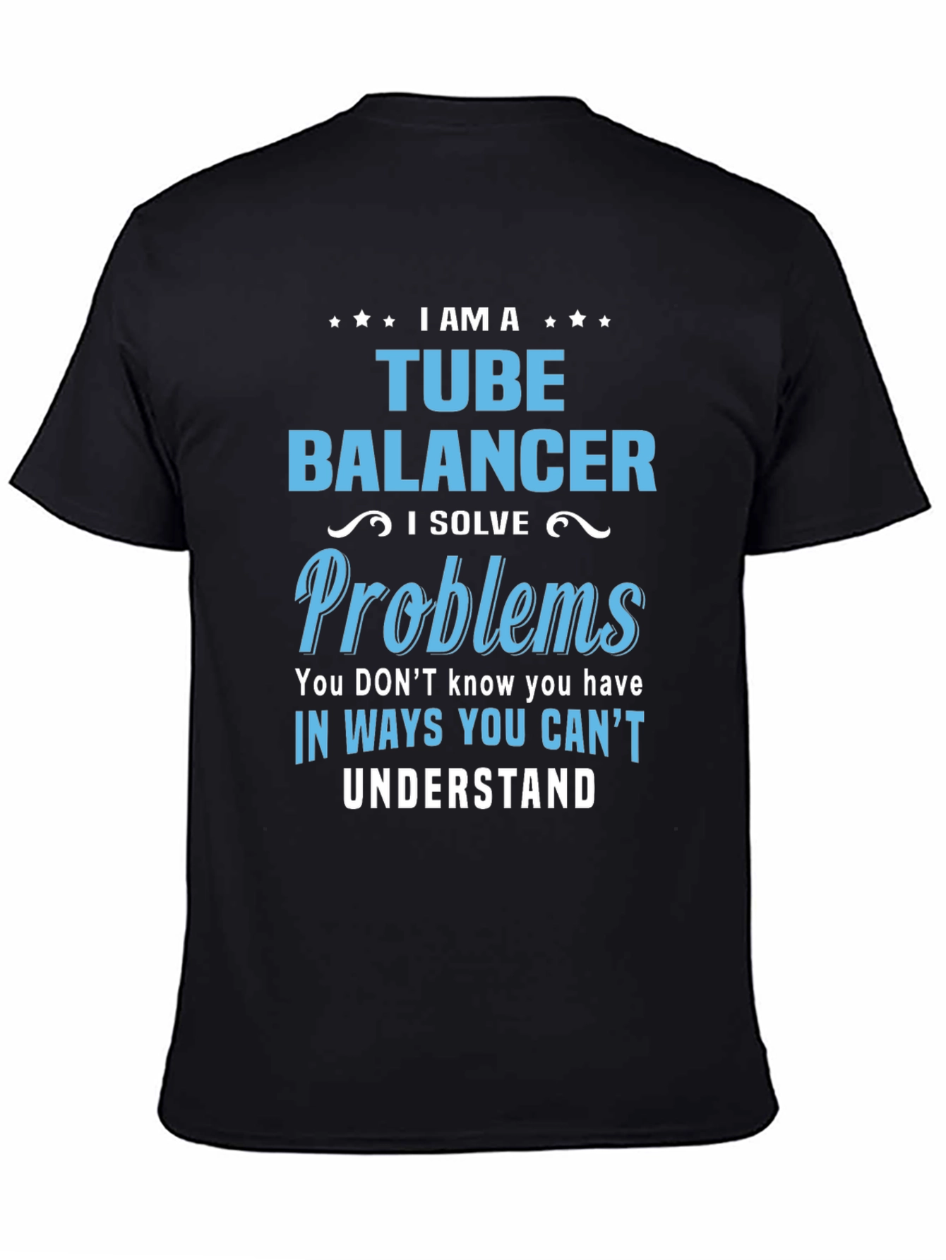 Tube Balancer T-Shirt: I Solve Problems