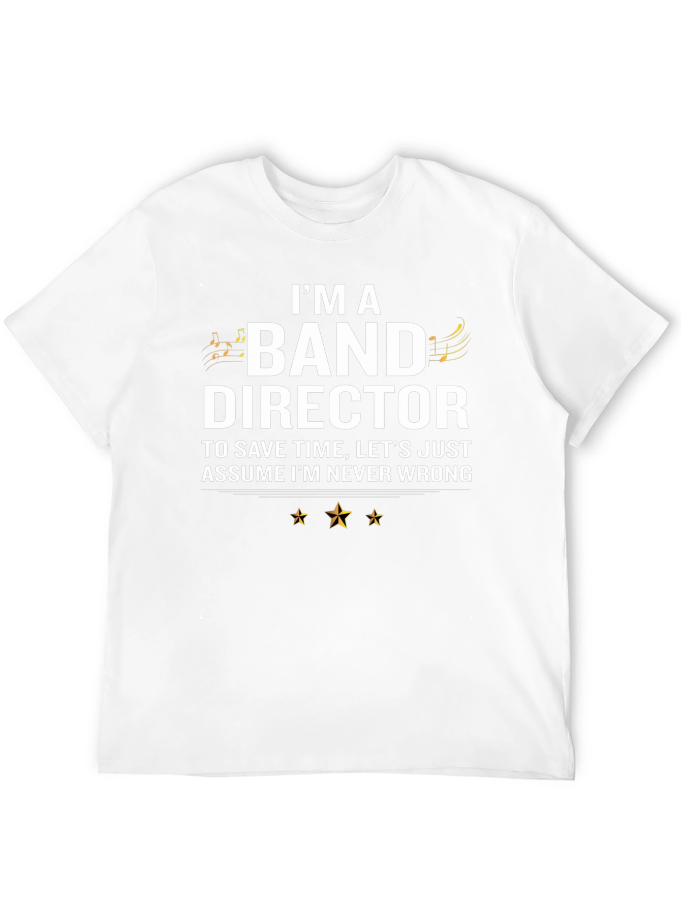Band Director T-Shirt - Never Wrong