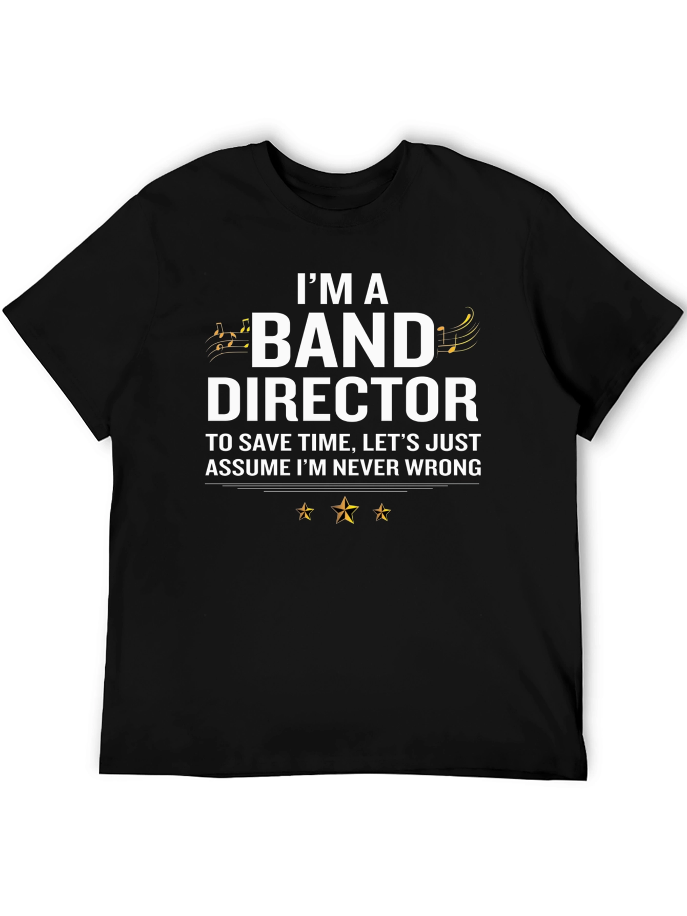 Band Director T-Shirt - Never Wrong
