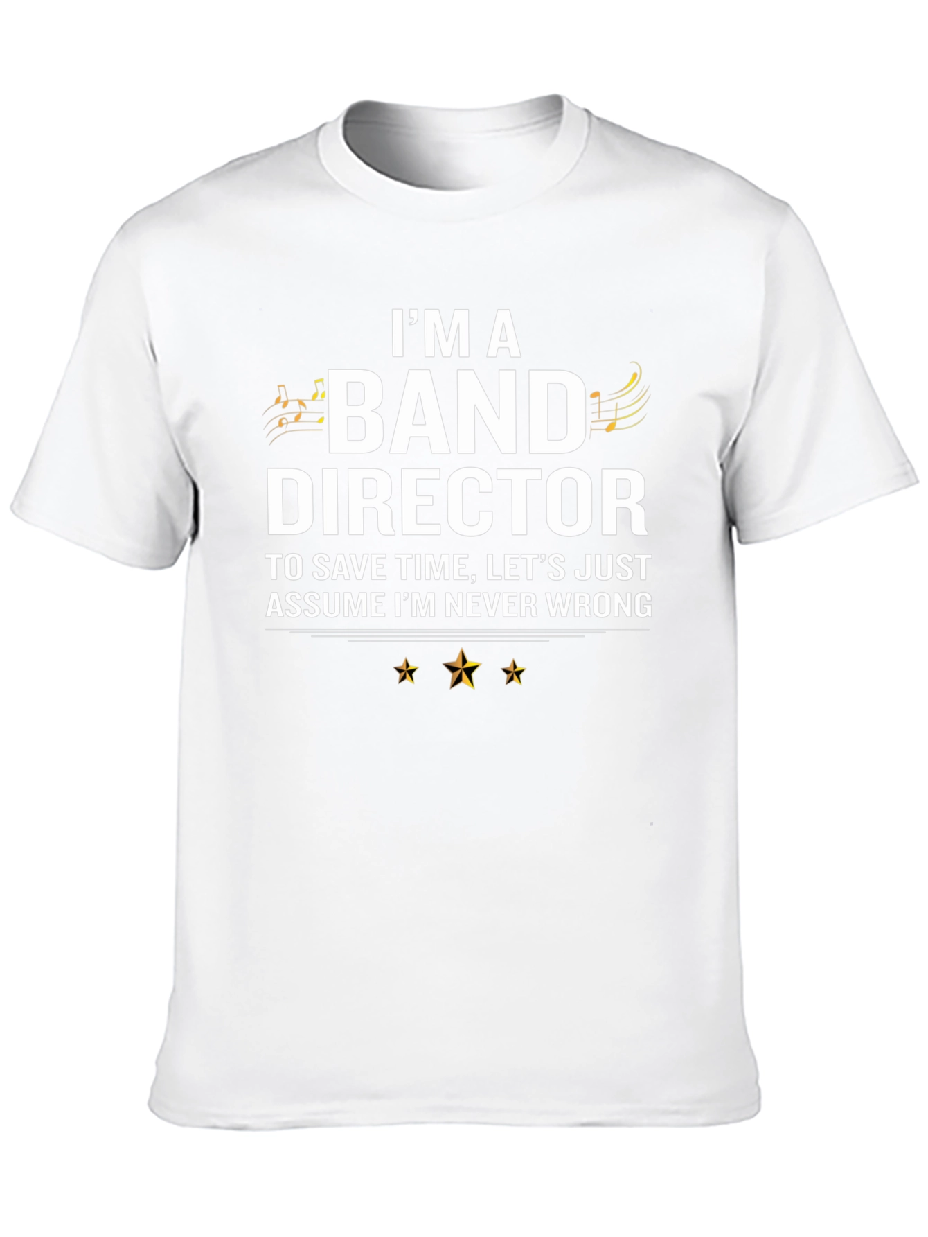 Band Director T-Shirt - Never Wrong