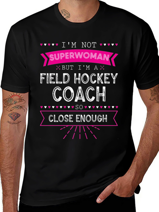 Field Hockey Coach T-Shirt - Superwoman Close Enough