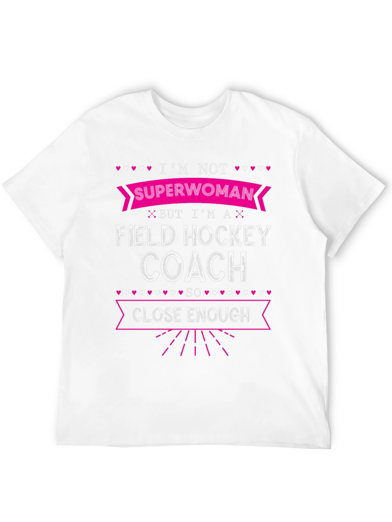 Field Hockey Coach T-Shirt - Superwoman Close Enough