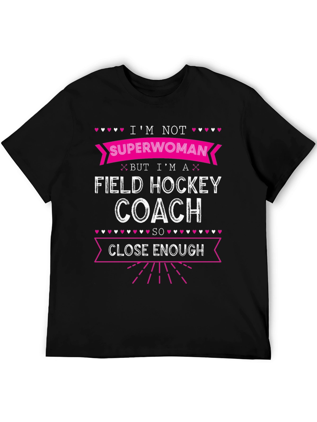 Field Hockey Coach T-Shirt - Superwoman Close Enough