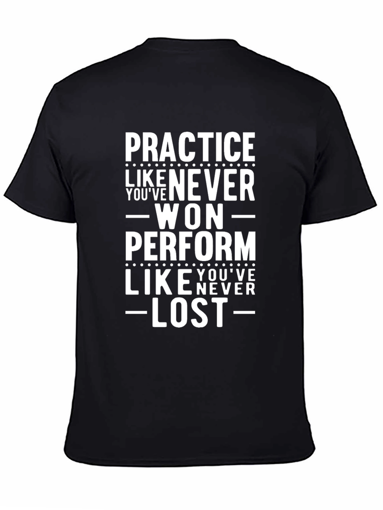 Practice Like Youve Never Won T-Shirt