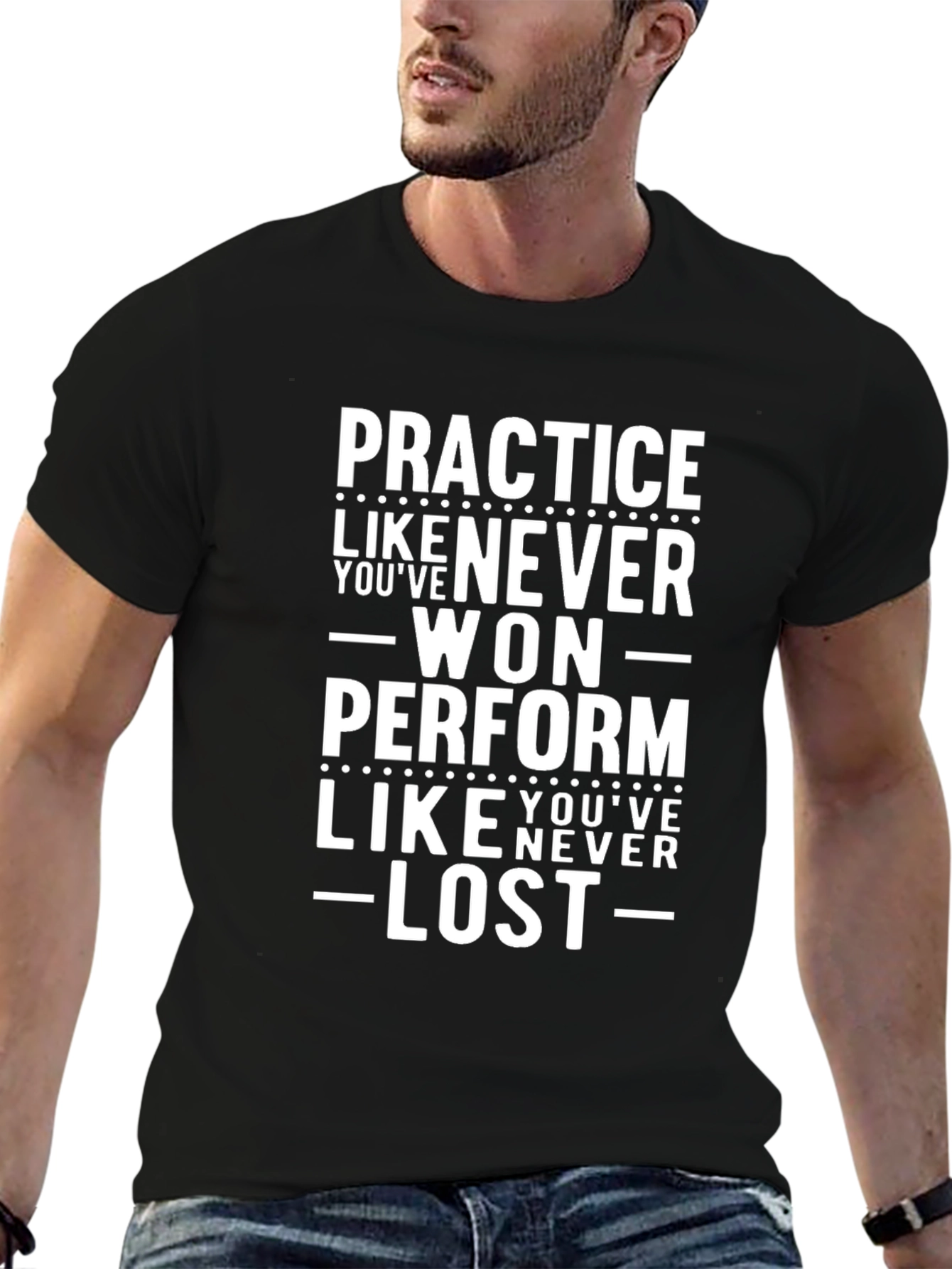 Practice Like Youve Never Won T-Shirt