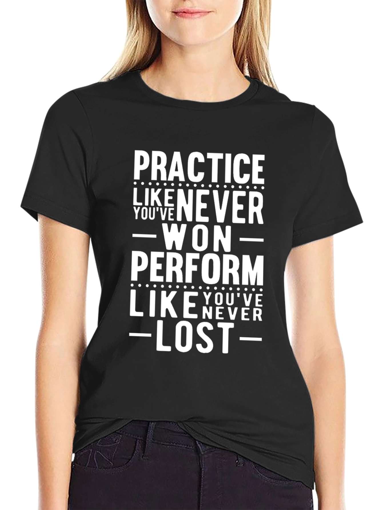 Practice Like Youve Never Won T-Shirt