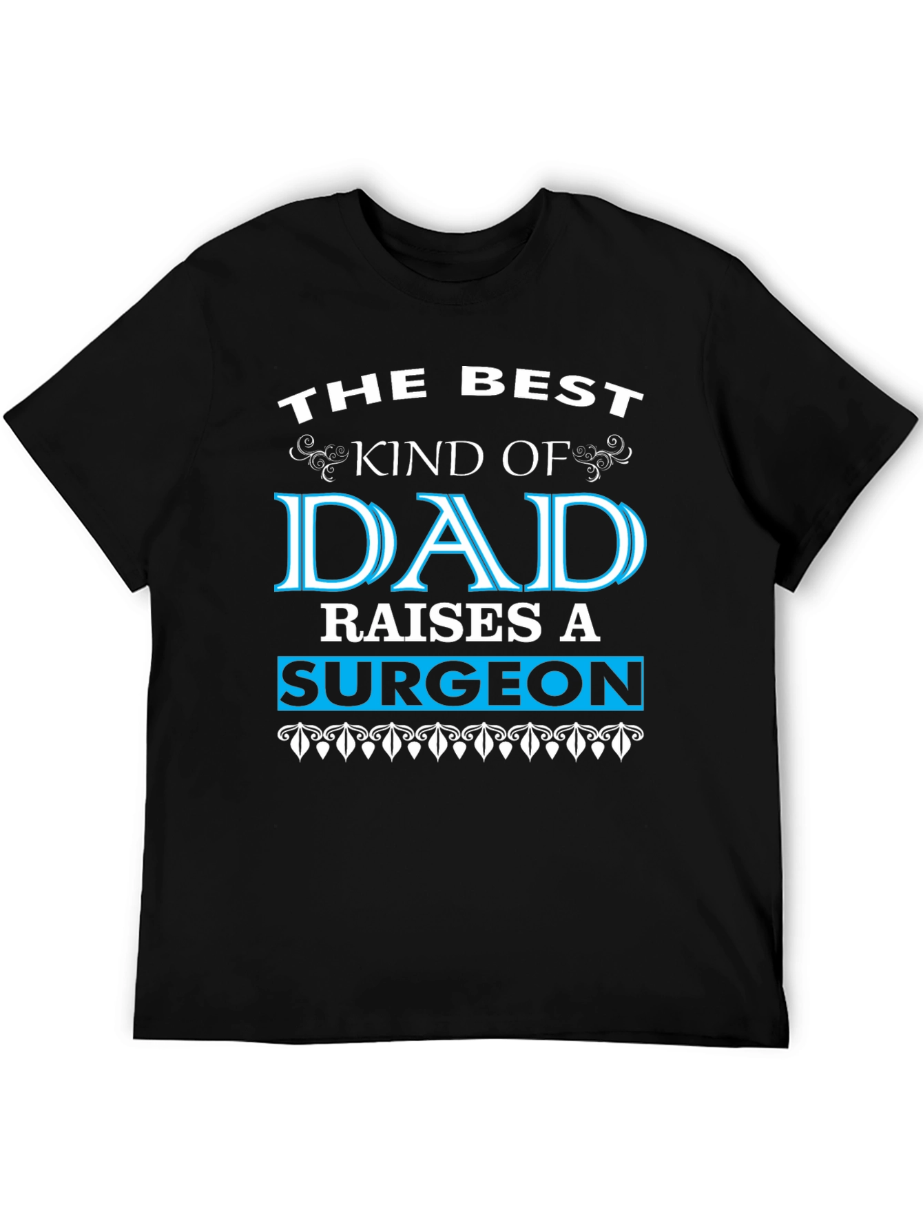 Best Dad Raises a Surgeon Black T-Shirt