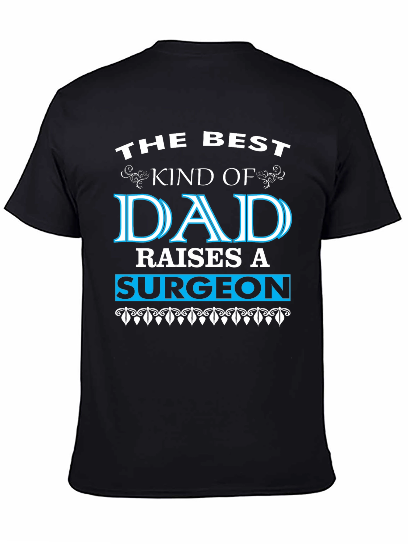 Best Dad Raises a Surgeon Black T-Shirt