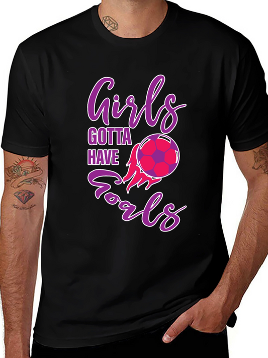 Girls Gotta Have Goals Soccer T-Shirt