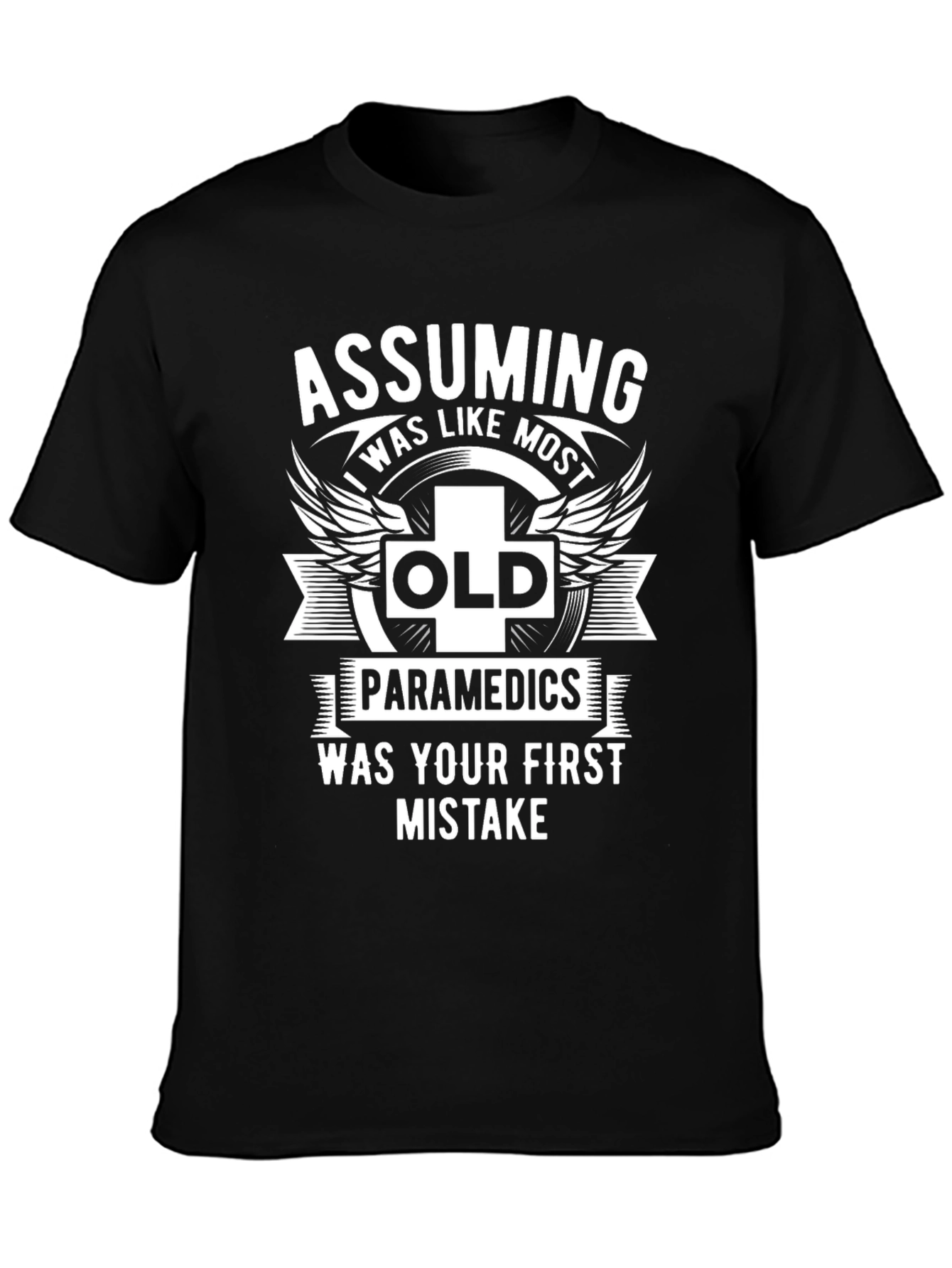 Assuming Old Paramedics Was Your First Mistake Graphic Tee