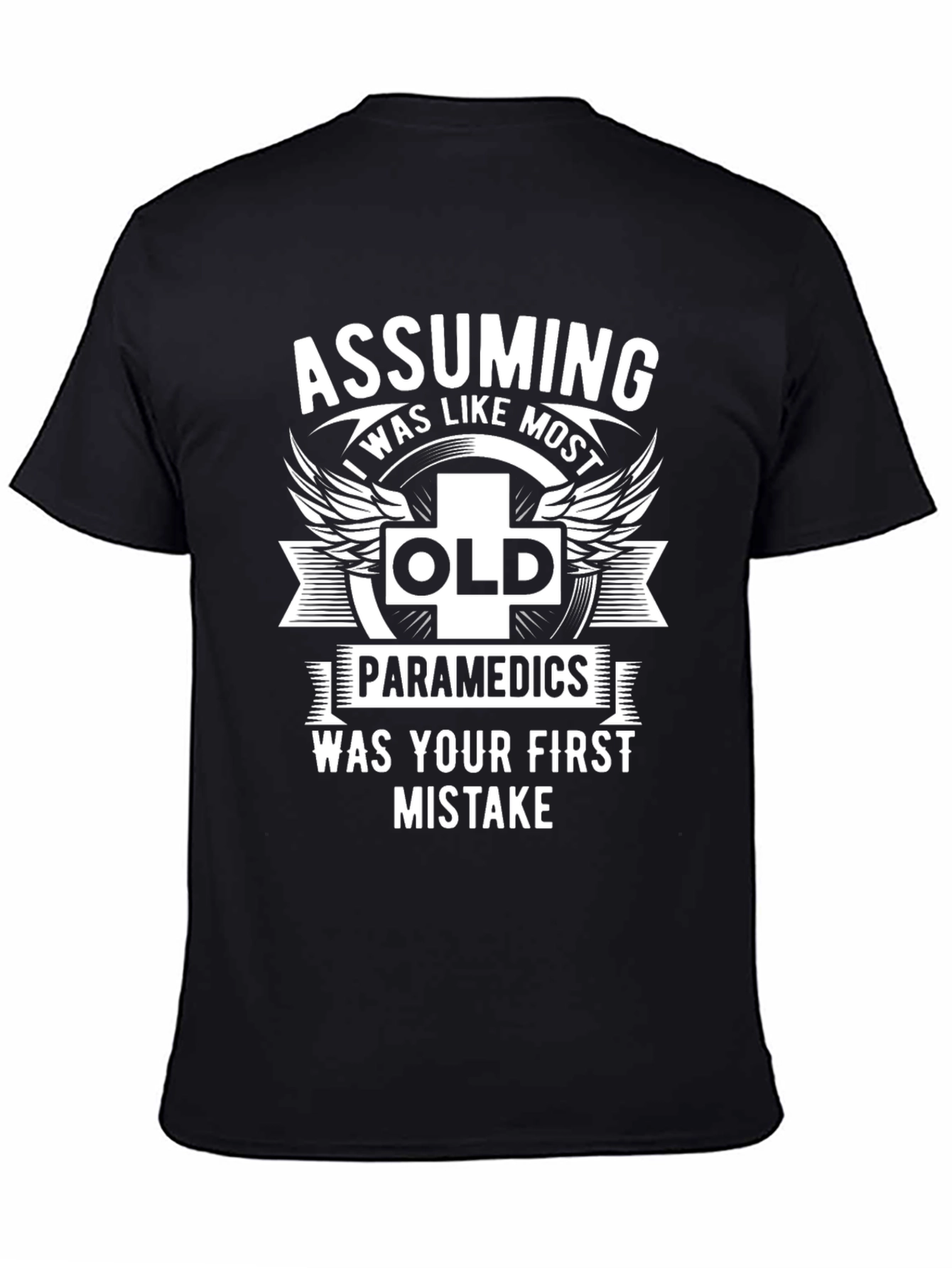 Assuming Old Paramedics Was Your First Mistake Graphic Tee