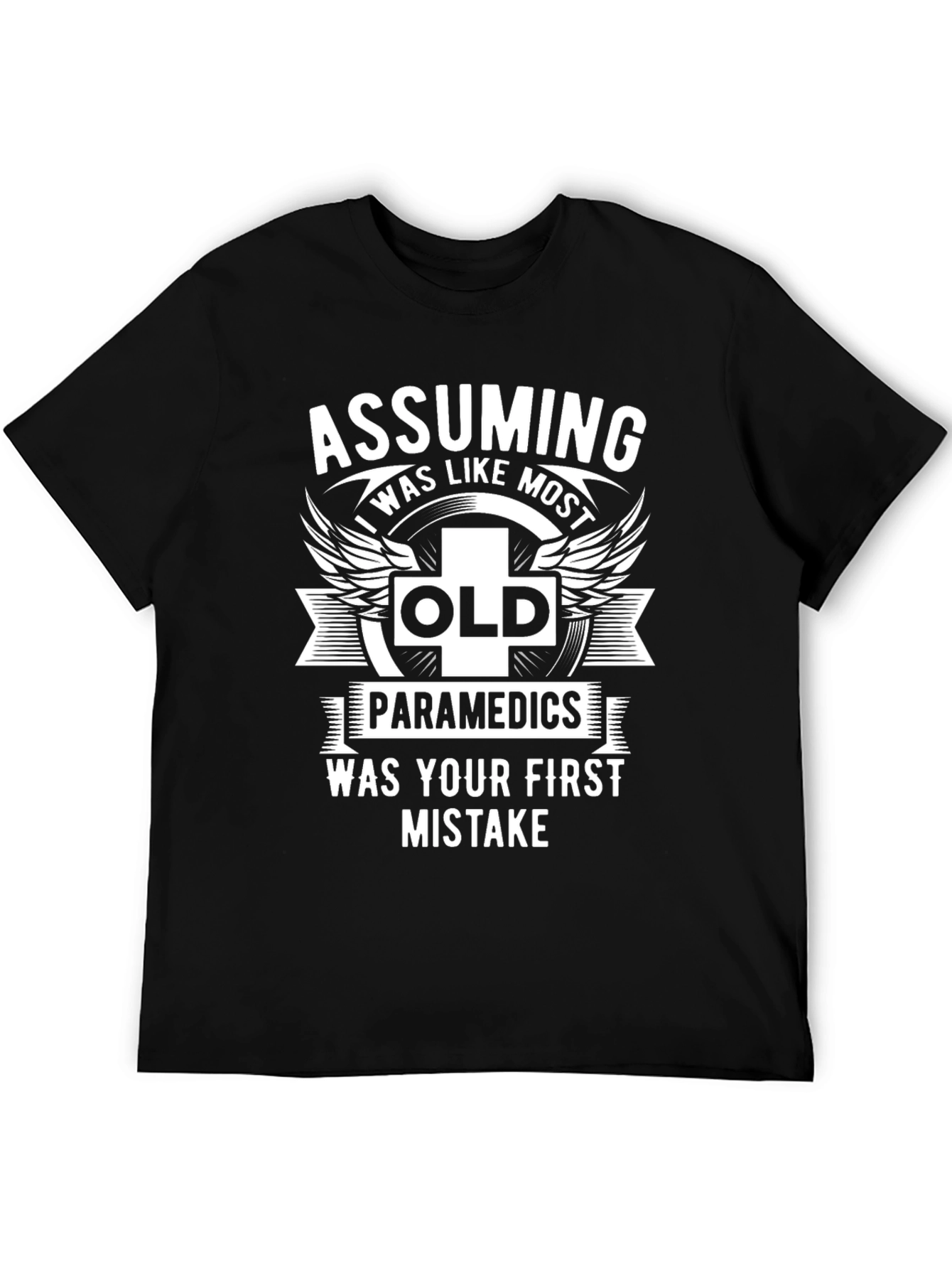 Assuming Old Paramedics Was Your First Mistake Graphic Tee