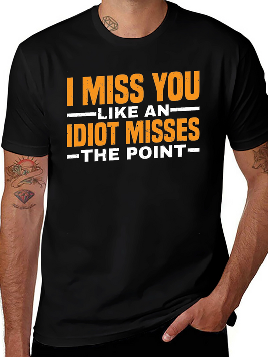 I Miss You Like An Idiot T-Shirt