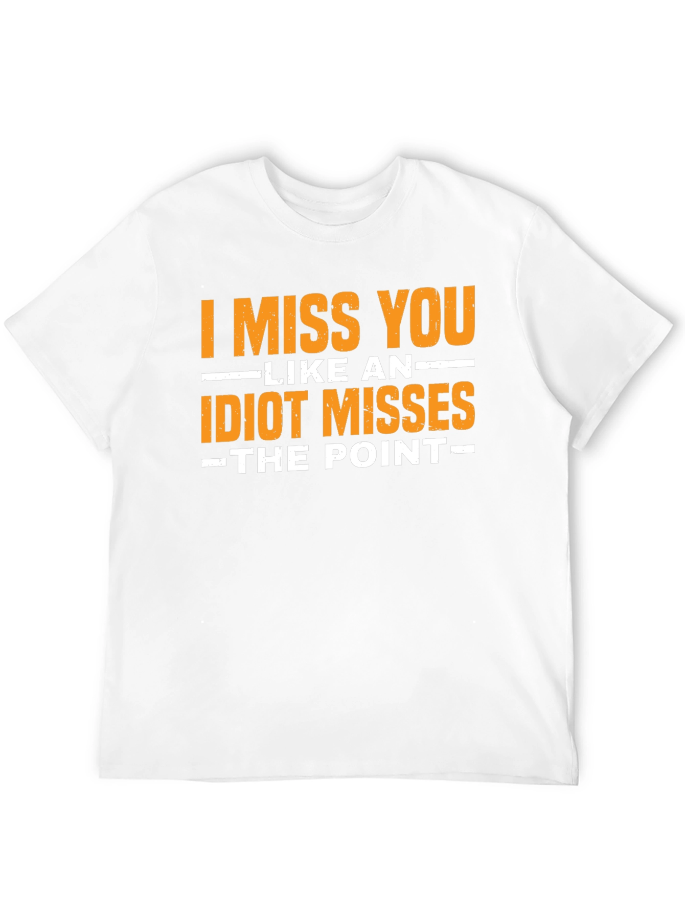 I Miss You Like An Idiot T-Shirt