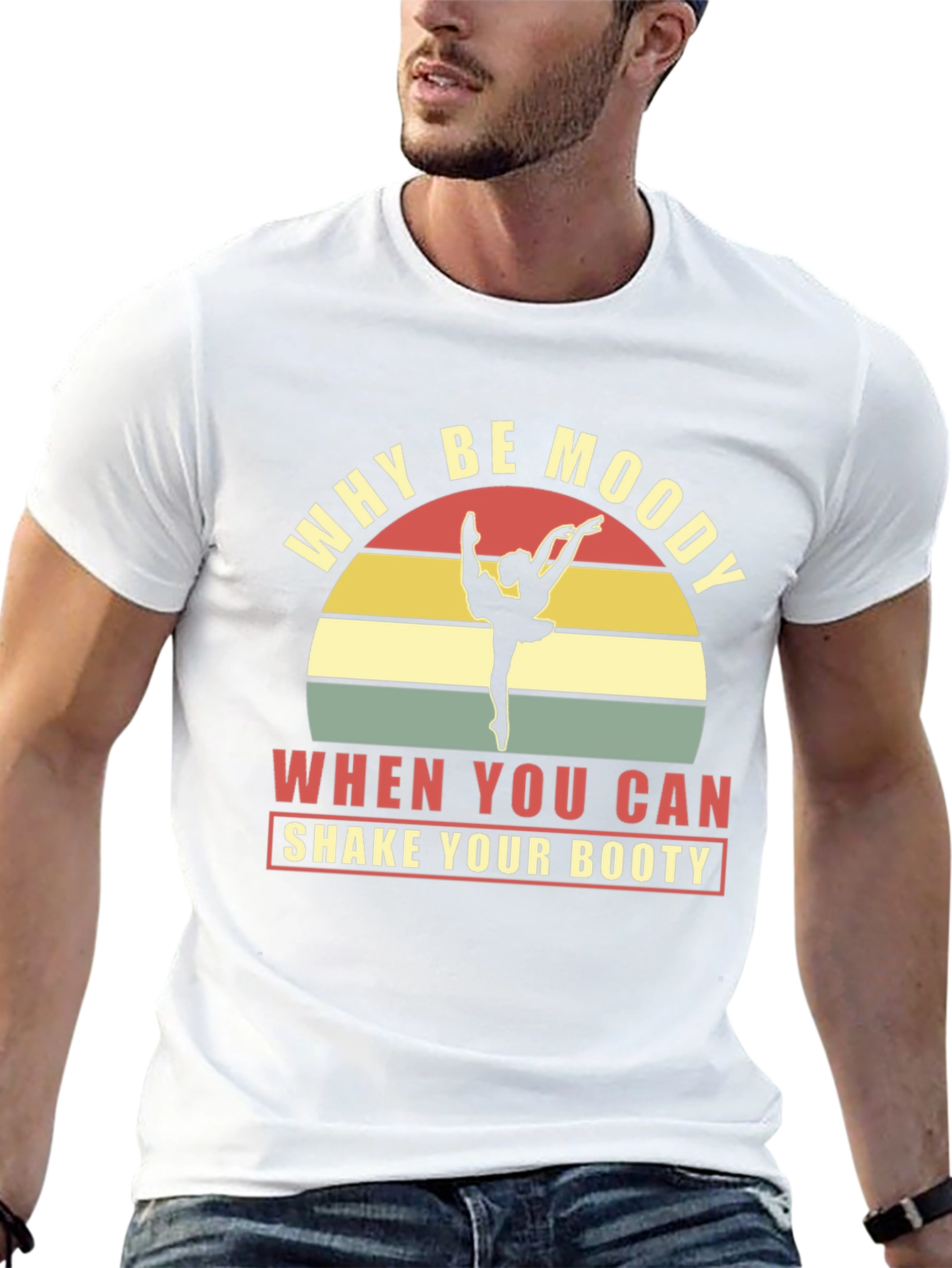 Why Be Moody Shake Your Booty Graphic Tee