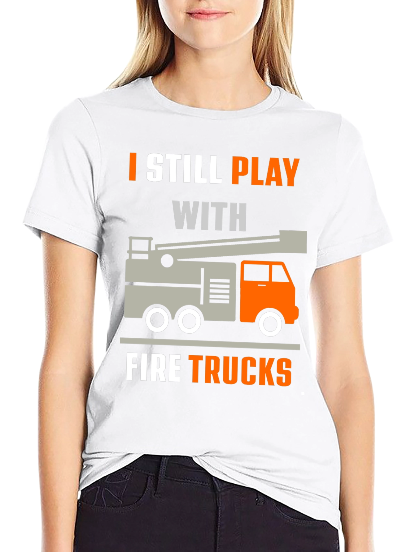 I Still Play With Fire Trucks T-Shirt