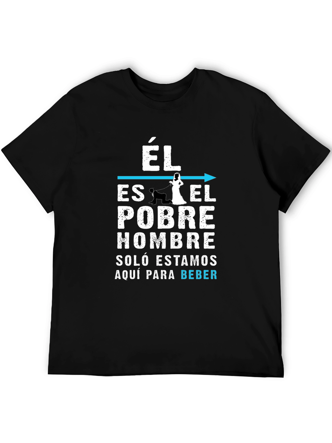 Funny Él Es El Pobre Hombre Graphic T-Shirt