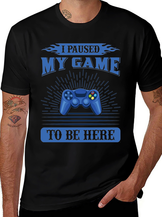 I Paused My Game to Be Here T-Shirt