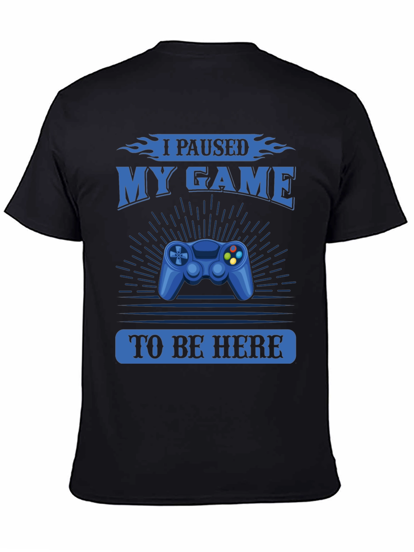 I Paused My Game to Be Here T-Shirt