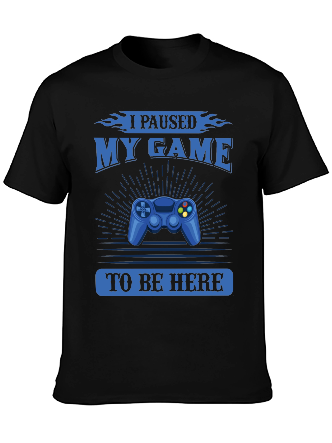 I Paused My Game to Be Here T-Shirt