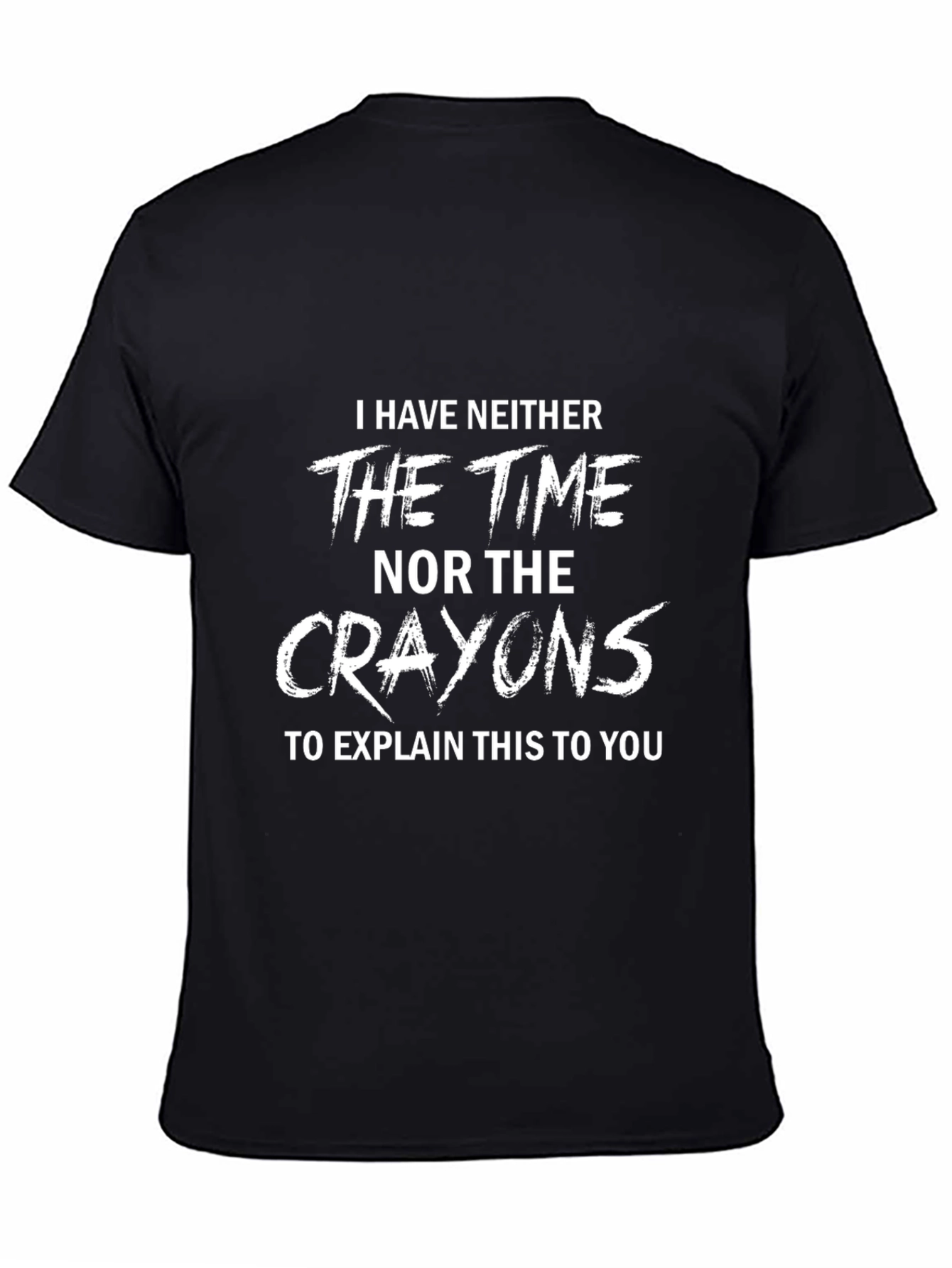 Funny Sarcastic Graphic Tee: No Time No Crayons