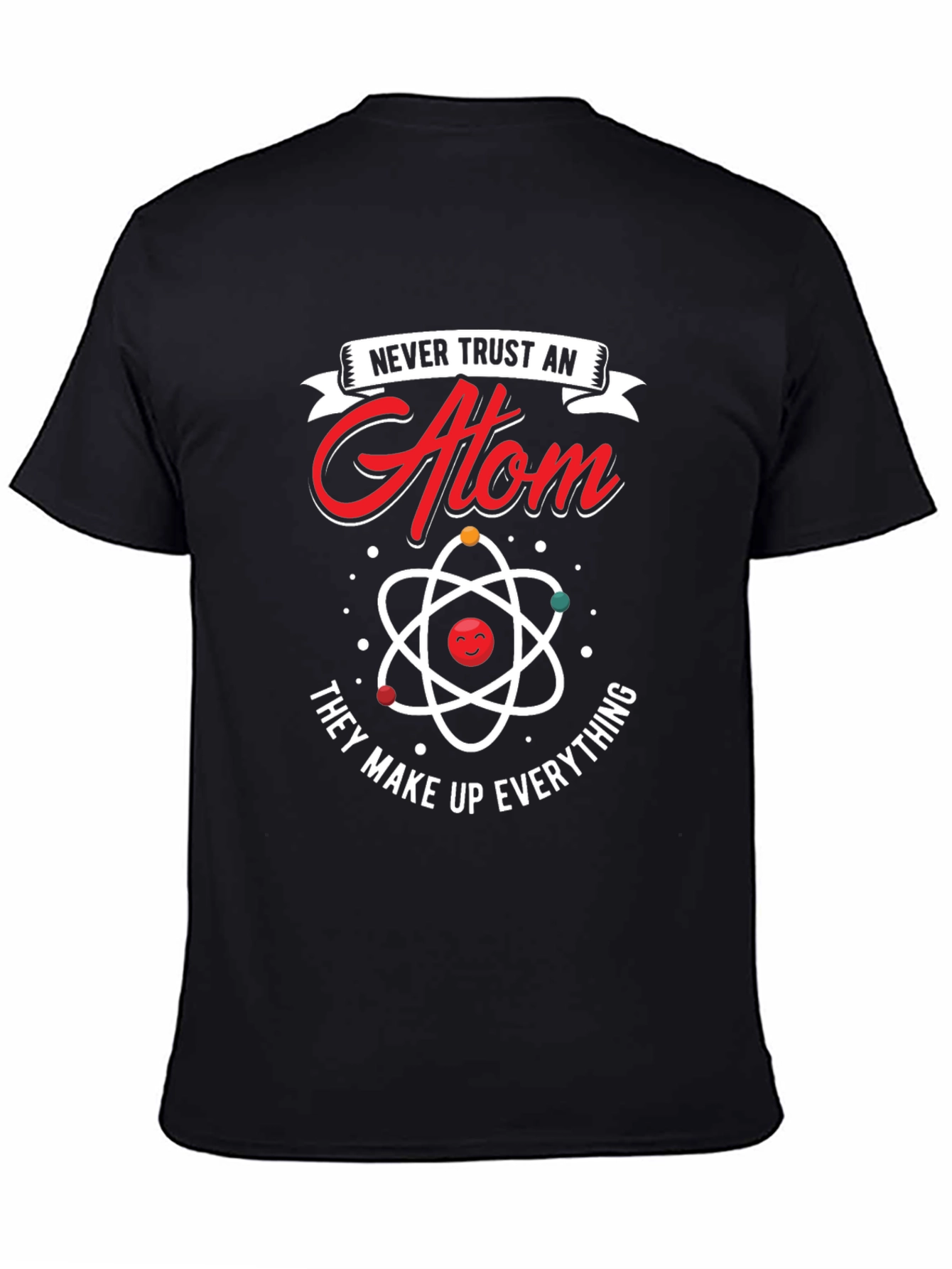 Never Trust An Atom T-Shirt