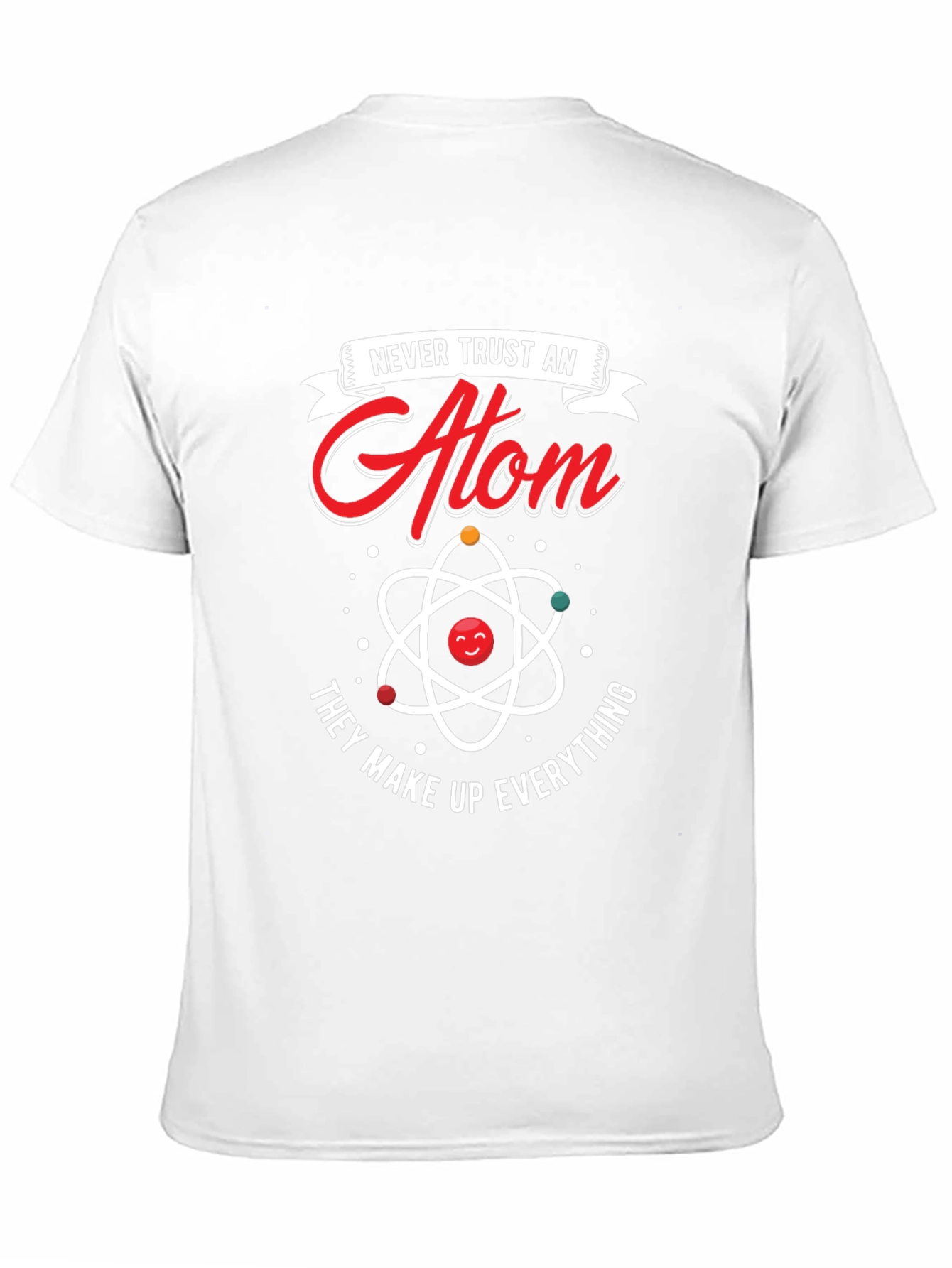 Never Trust An Atom T-Shirt