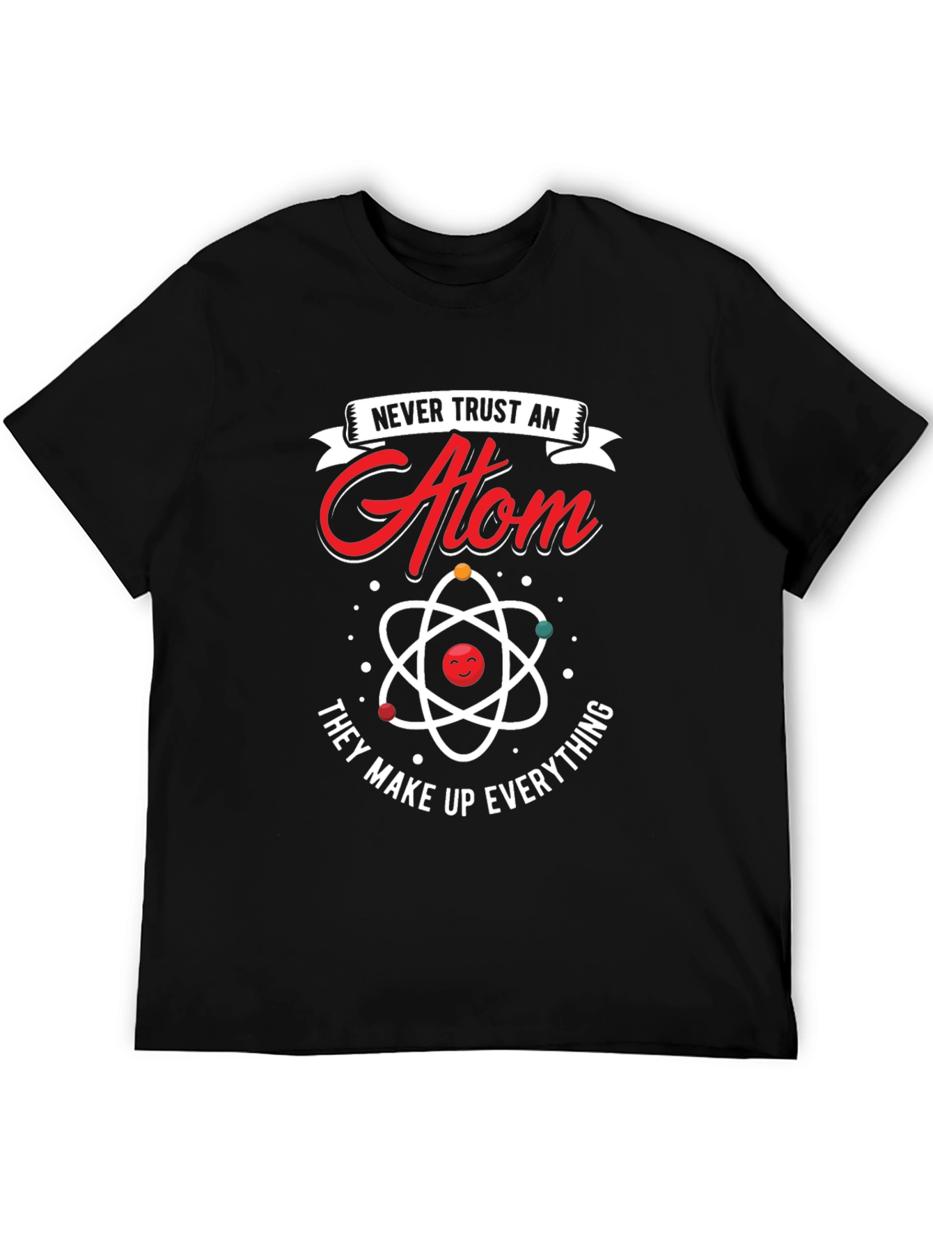 Never Trust An Atom T-Shirt