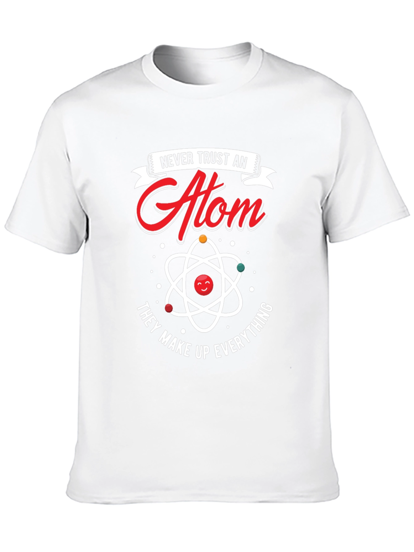Never Trust An Atom T-Shirt