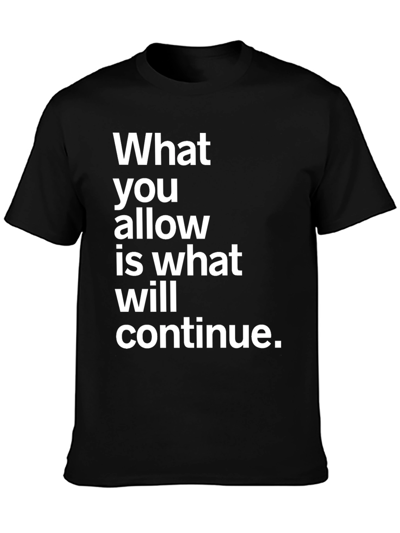 Statement Graphic T-Shirt - What You Allow Will Continue