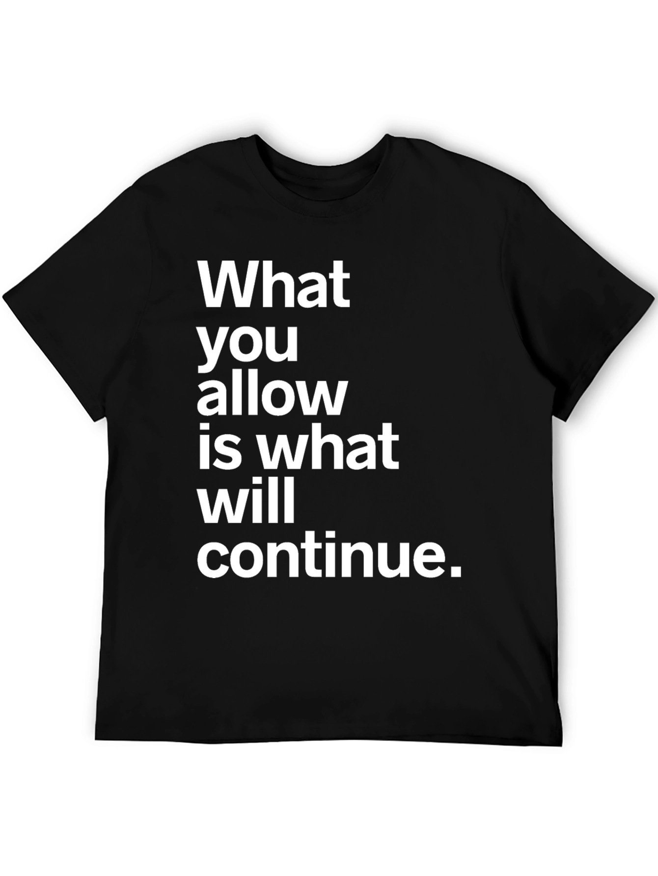 Statement Graphic T-Shirt - What You Allow Will Continue
