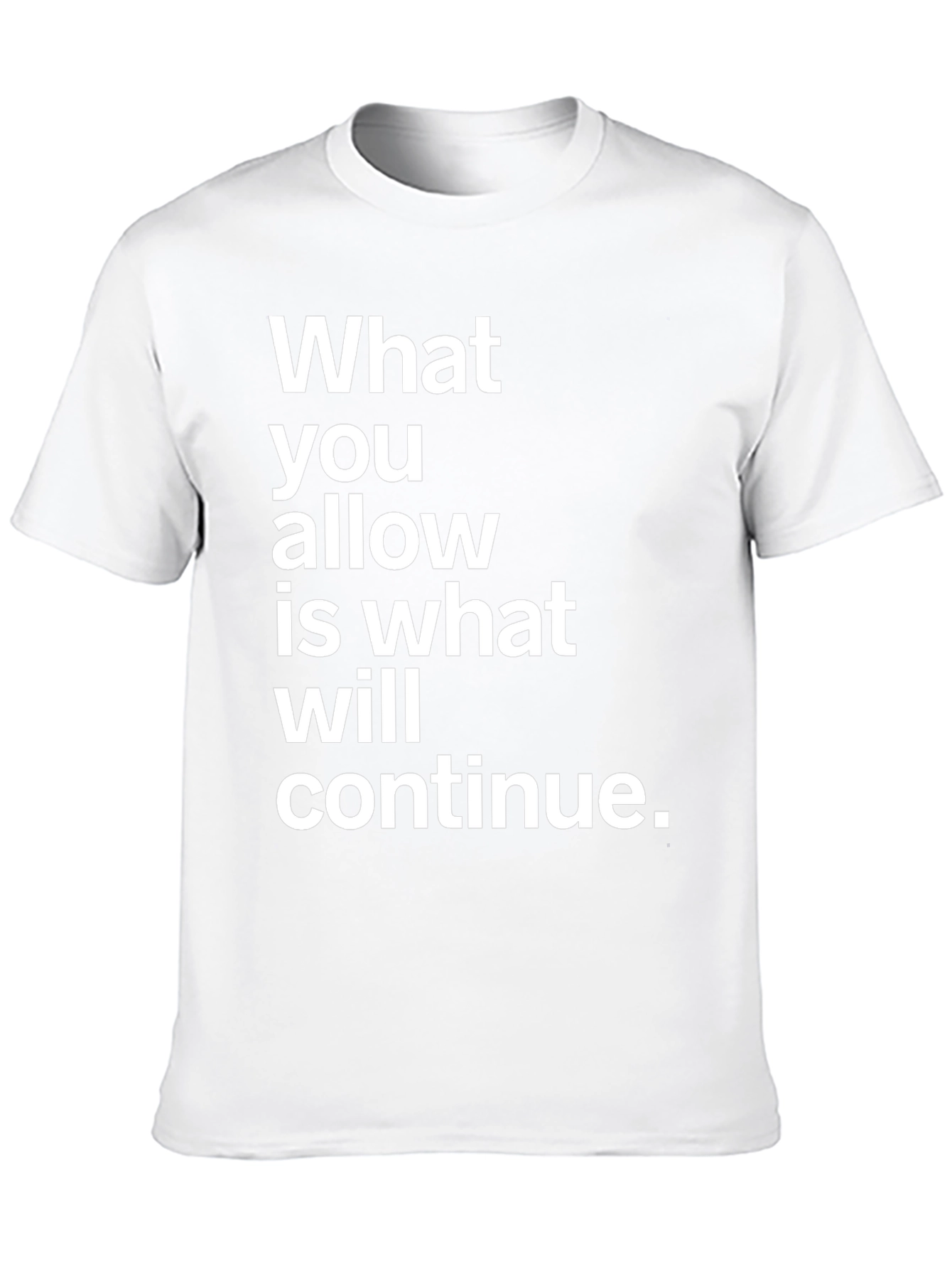 Statement Graphic T-Shirt - What You Allow Will Continue