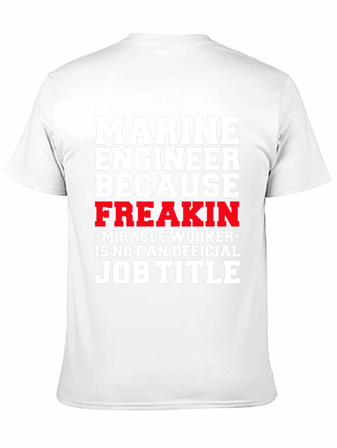 Marine Engineer Freakin Miracle Worker T-Shirt