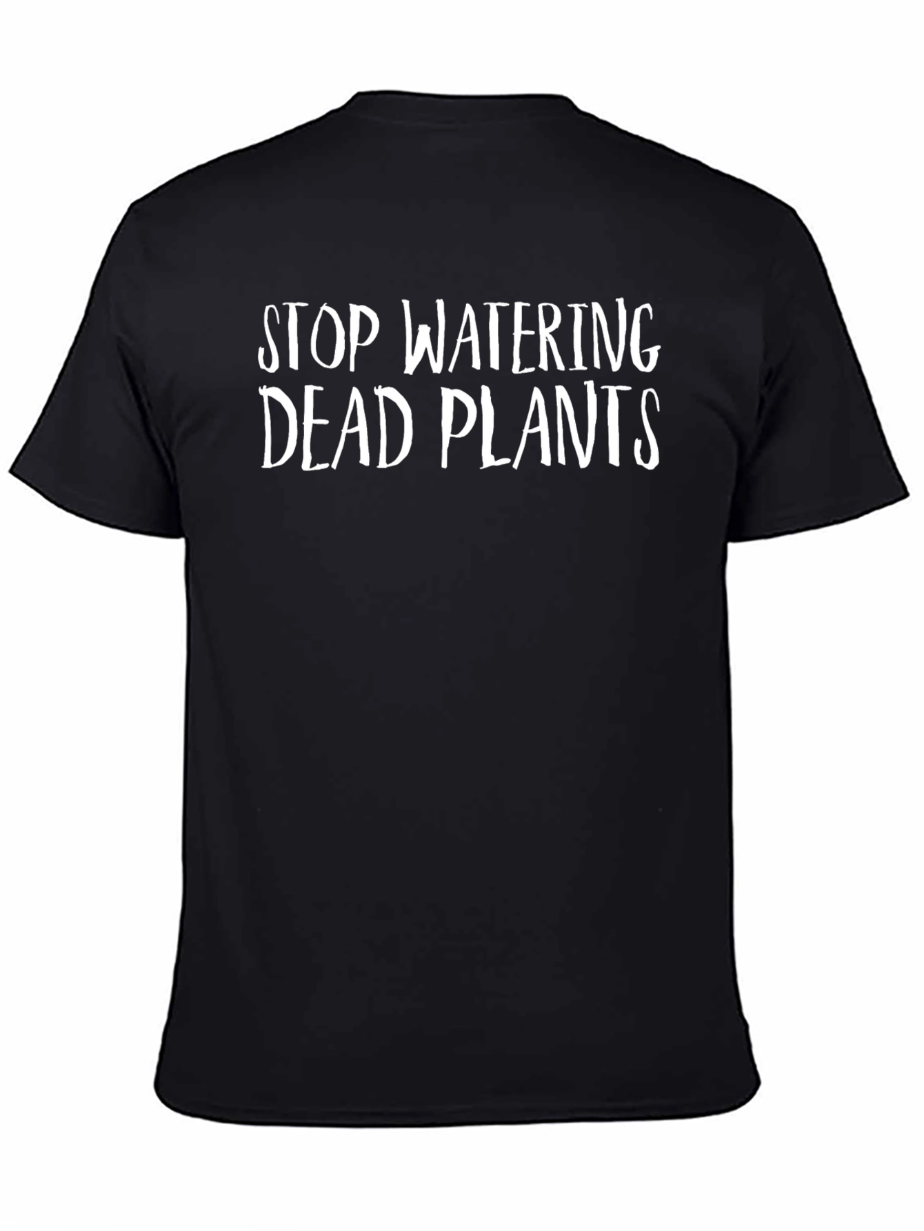 Stop Watering Dead Plants T-Shirt - Funny Sarcastic Tee