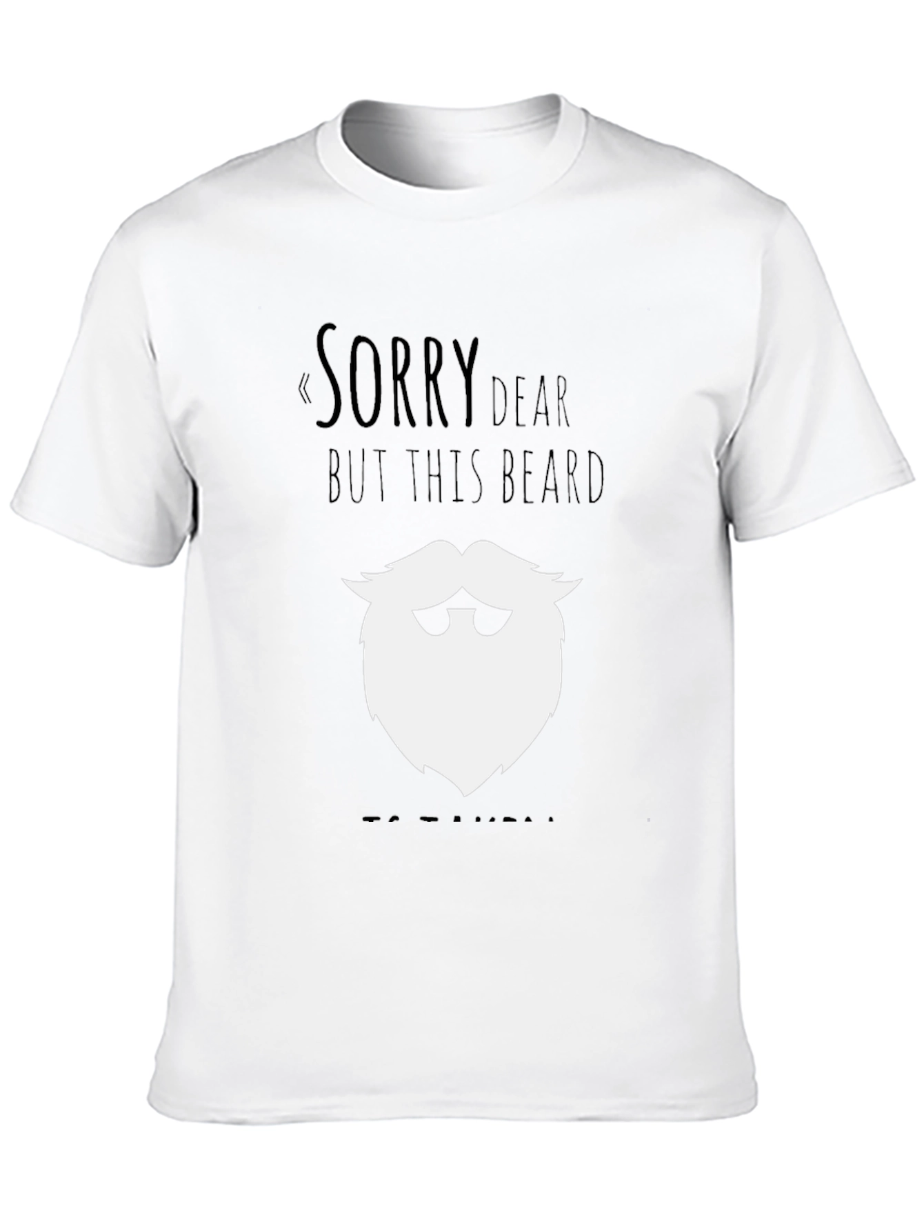 Funny Beard Graphic T-Shirt - Sorry Dear Design
