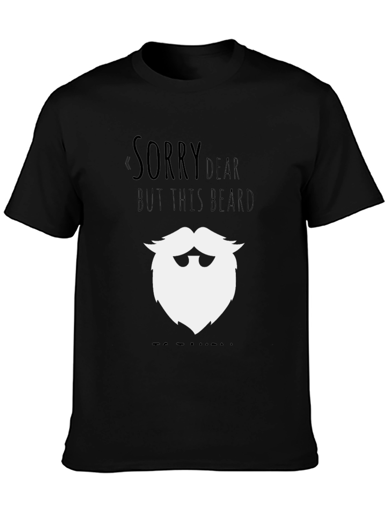 Funny Beard Graphic T-Shirt - Sorry Dear Design
