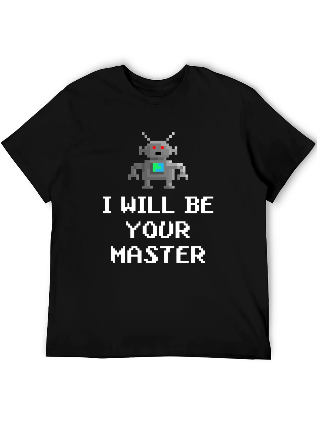 I Will Be Your Master Robot T-Shirt