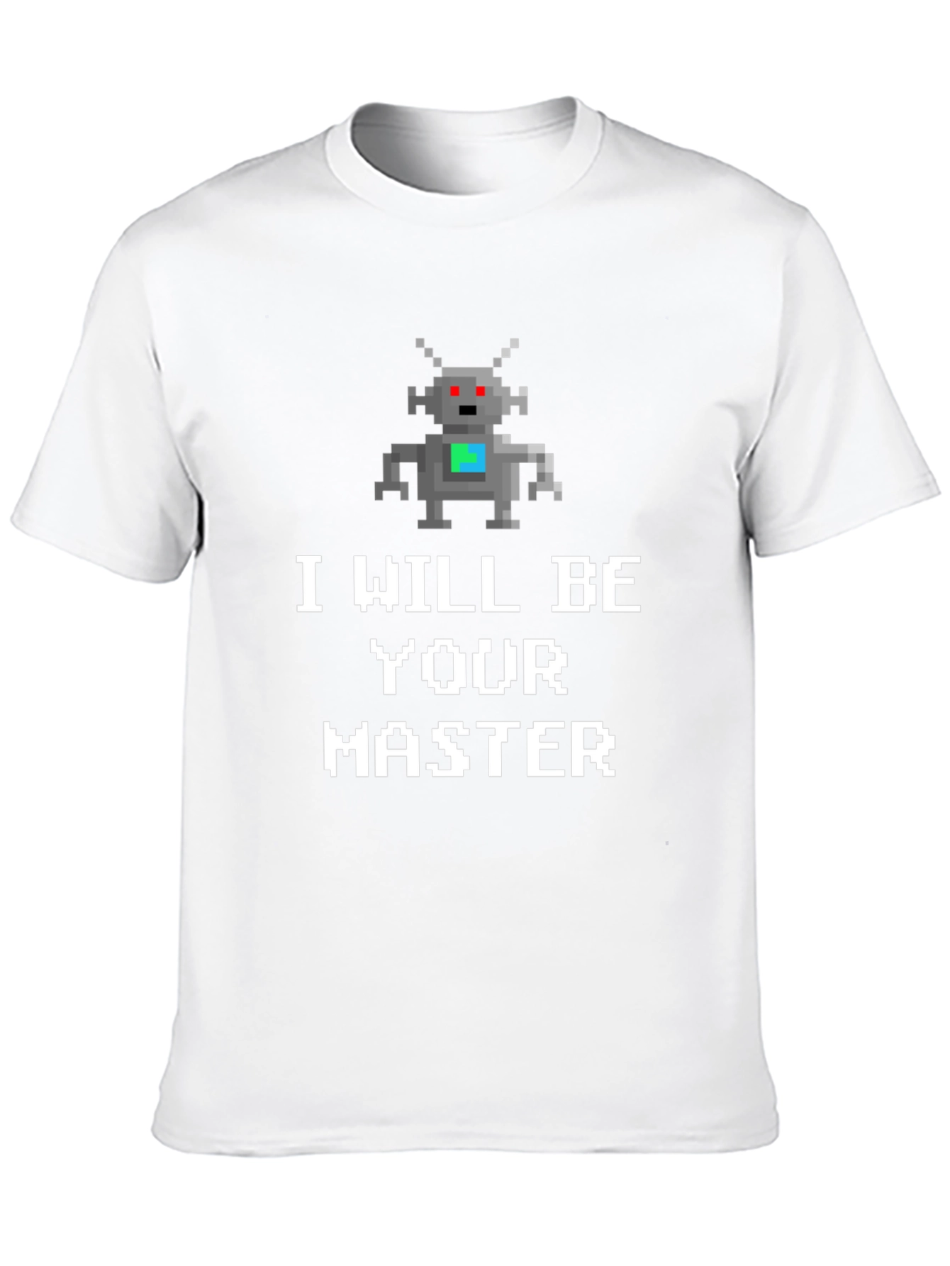 I Will Be Your Master Robot T-Shirt