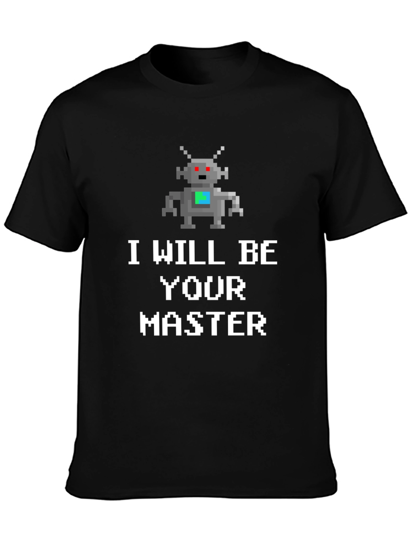 I Will Be Your Master Robot T-Shirt