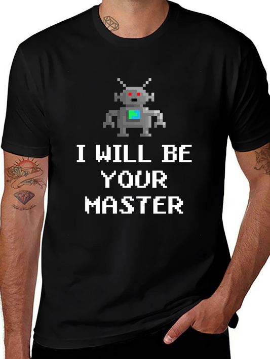 I Will Be Your Master Robot T-Shirt