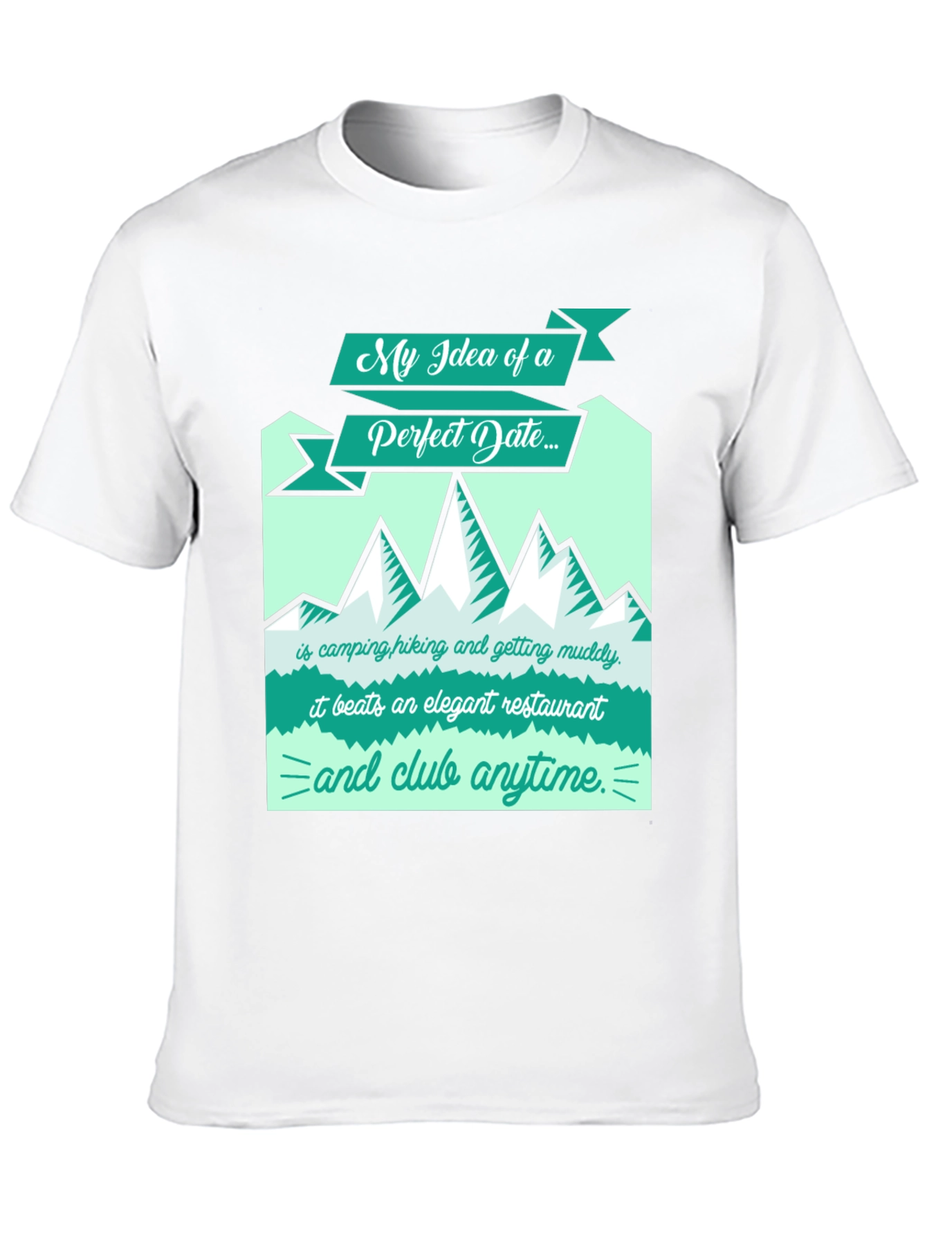 Perfect Date T-Shirt: Camping Hiking Muddy