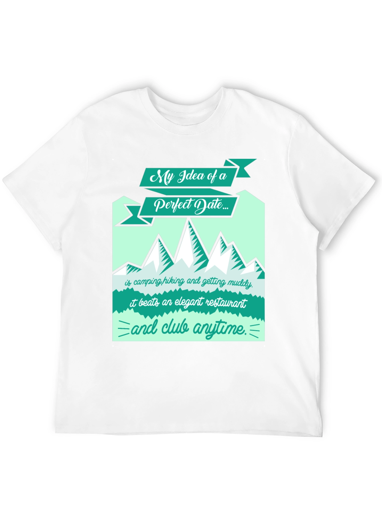 Perfect Date T-Shirt: Camping Hiking Muddy