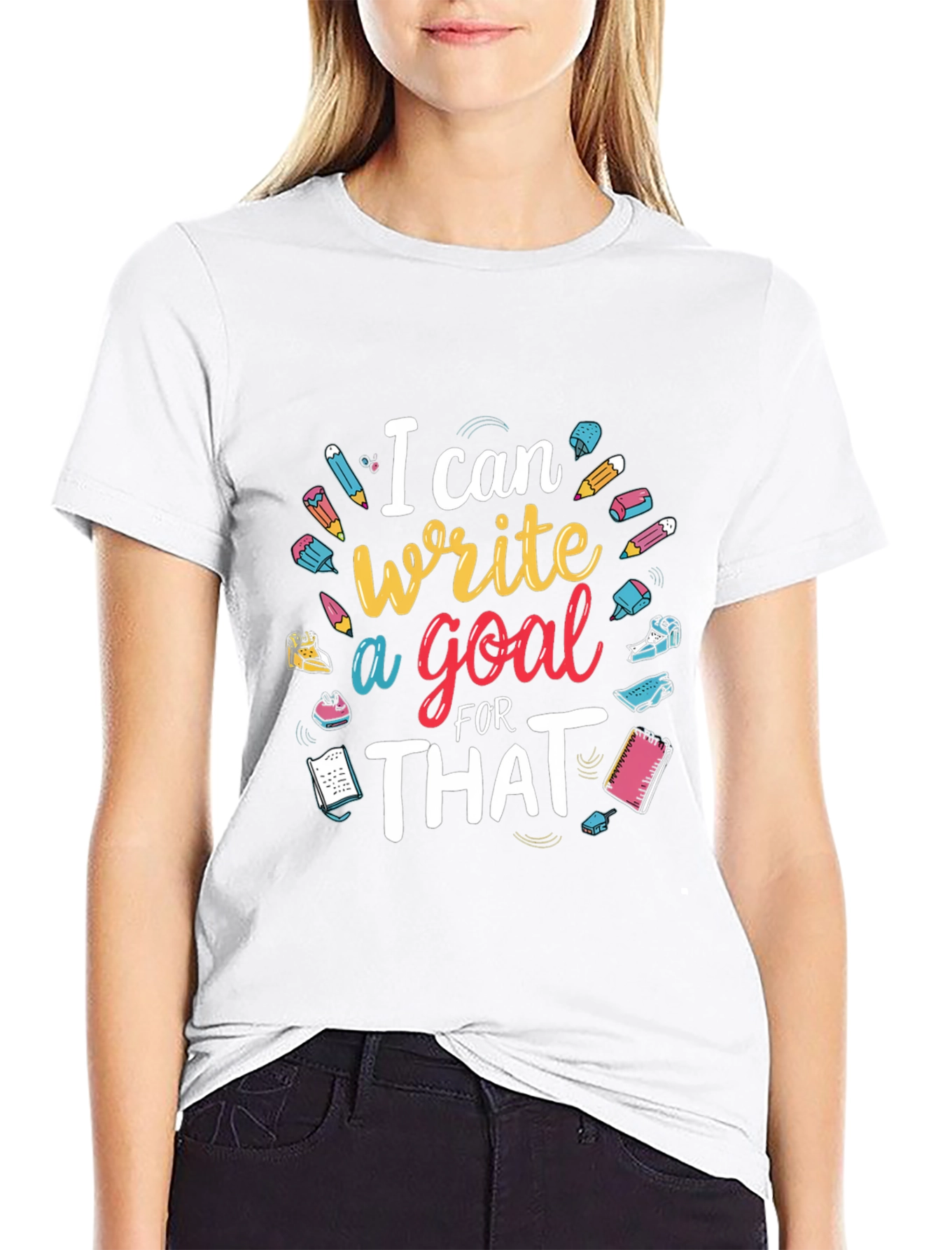 I Can Write a Goal for That T-Shirt