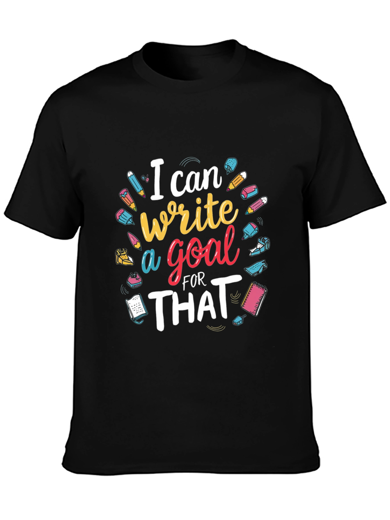 I Can Write a Goal for That T-Shirt